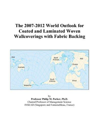 The 2007-2012 World Outlook for Coated and Laminated Woven Wallcoverings with Fabric Backing