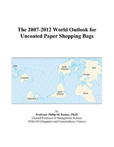 The 2007-2012 World Outlook for Uncoated Paper Shopping Bags