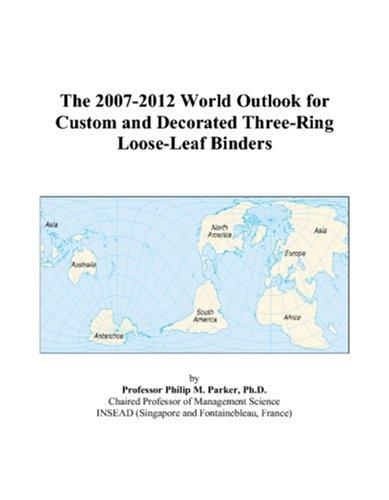 The 2007-2012 World Outlook for Custom and Decorated Three-Ring Loose-Leaf Binders