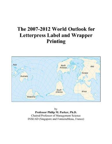 The 2007-2012 World Outlook for Letterpress Label and Wrapper Printing