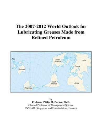 The 2007-2012 World Outlook for Lubricating Greases Made from Refined Petroleum