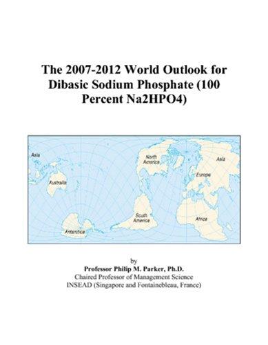 The 2007-2012 World Outlook for Dibasic Sodium Phosphate (100 Percent Na2HPO4)