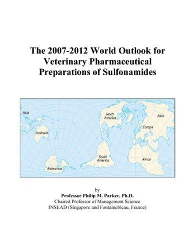 The 2007-2012 World Outlook for Veterinary Pharmaceutical Preparations of Sulfonamides