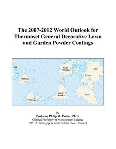 The 2007-2012 World Outlook for Thermoset General Decorative Lawn and Garden Powder Coatings