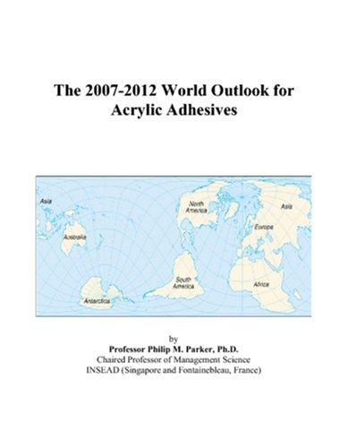 The 2007-2012 World Outlook for Acrylic Adhesives