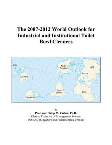 The 2007-2012 World Outlook for Industrial and Institutional Toilet Bowl Cleaners