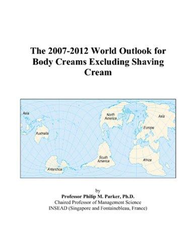 The 2007-2012 World Outlook for Body Creams Excluding Shaving Cream