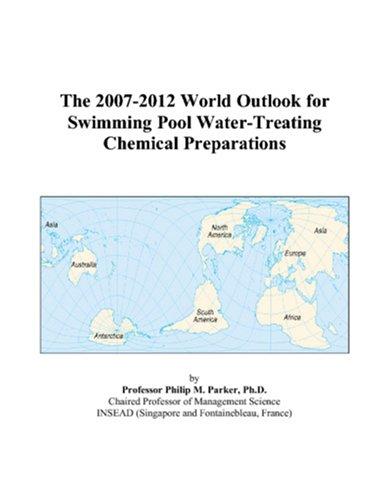The 2007-2012 World Outlook for Swimming Pool Water-Treating Chemical Preparations
