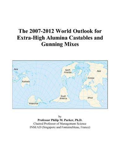 The 2007-2012 World Outlook for Extra-High Alumina Castables and Gunning Mixes