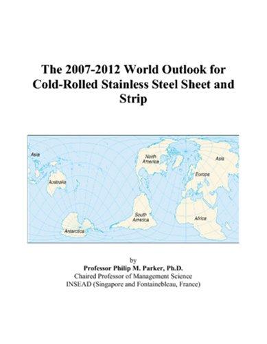 The 2007-2012 World Outlook for Cold-Rolled Stainless Steel Sheet and Strip