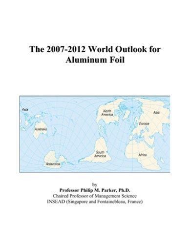 The 2007-2012 World Outlook for Aluminum Foil