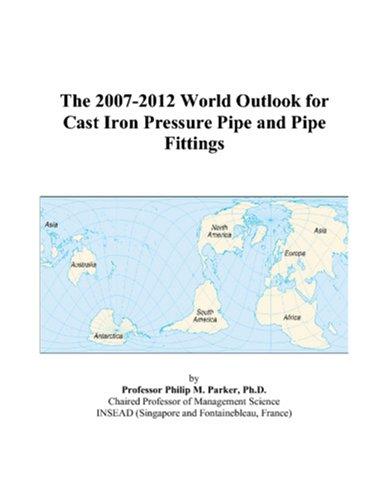 The 2007-2012 World Outlook for Cast Iron Pressure Pipe and Pipe Fittings