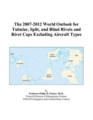 The 2007-2012 World Outlook for Tubular, Split, and Blind Rivets and Rivet Caps Excluding Aircraft Types