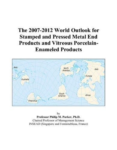 The 2007-2012 World Outlook for Stamped and Pressed Metal End Products and Vitreous Porcelain-Enameled Products