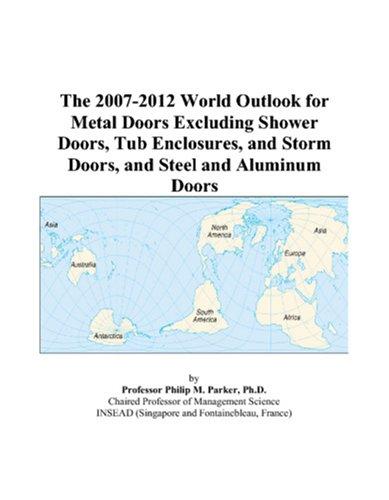 The 2007-2012 World Outlook for Metal Doors Excluding Shower Doors, Tub Enclosures, and Storm Doors, and Steel and Aluminum Doors