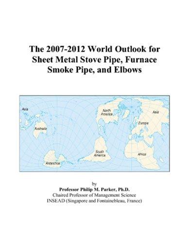 The 2007-2012 World Outlook for Sheet Metal Stove Pipe, Furnace Smoke Pipe, and Elbows