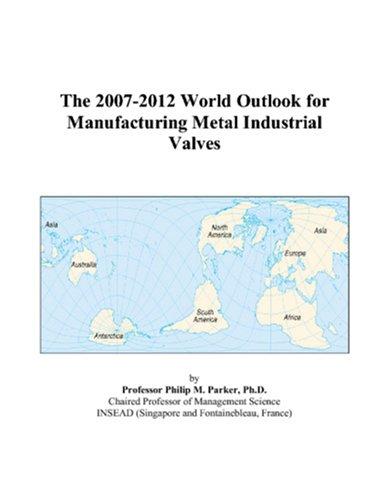 The 2007-2012 World Outlook for Manufacturing Metal Industrial Valves