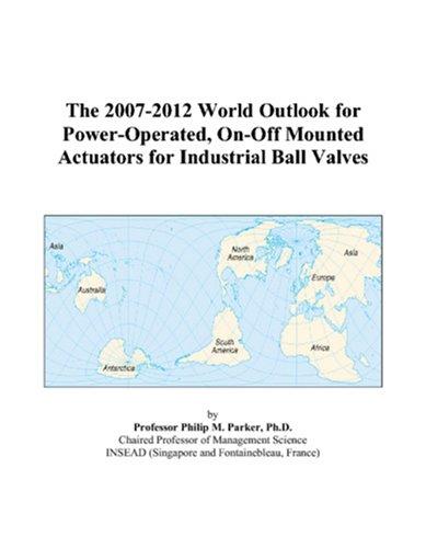 The 2007-2012 World Outlook for Power-Operated, On-Off Mounted Actuators for Industrial Ball Valves