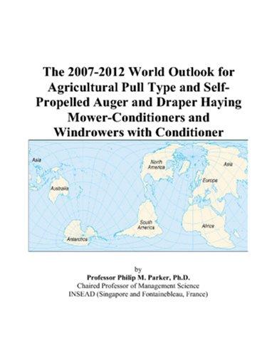 The 2007-2012 World Outlook for Agricultural Pull Type and Self-Propelled Auger and Draper Haying Mower-Conditioners and Windrowers with Conditioner