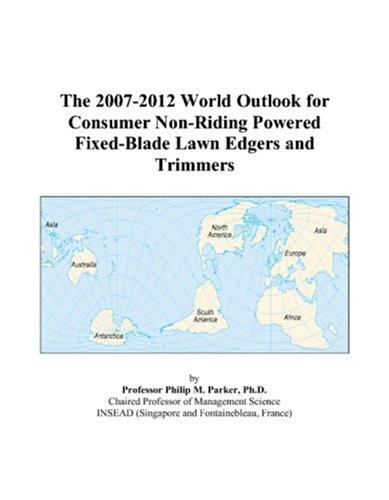 The 2007-2012 World Outlook for Consumer Non-Riding Powered Fixed-Blade Lawn Edgers and Trimmers