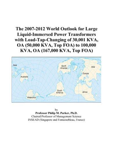 The 2007-2012 World Outlook for Large Liquid-Immersed Power Transformers with Load-Tap-Changing of 30,001 KVA, OA (50,000 KVA, Top FOA) to 100,000 KVA, OA (167,000 KVA, Top FOA)