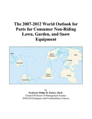 The 2007-2012 World Outlook for Parts for Consumer Non-Riding Lawn, Garden, and Snow Equipment