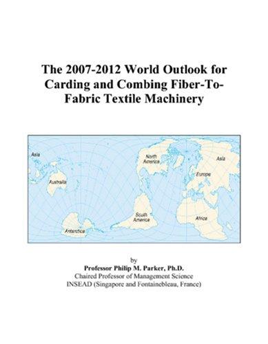 The 2007-2012 World Outlook for Carding and Combing Fiber-To-Fabric Textile Machinery