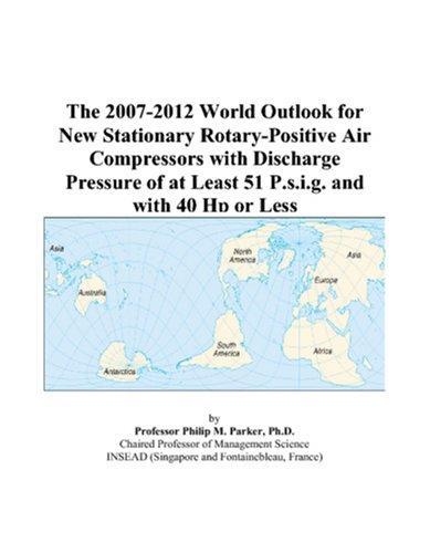 The 2007-2012 World Outlook for New Stationary Rotary-Positive Air Compressors with Discharge Pressure of at Least 51 P.s.i.g. and with 40 Hp or Less