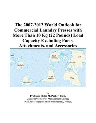 The 2007-2012 World Outlook for Commercial Laundry Presses with More Than 10 Kg (22 Pounds) Load Capacity Excluding Parts, Attachments, and Accessories