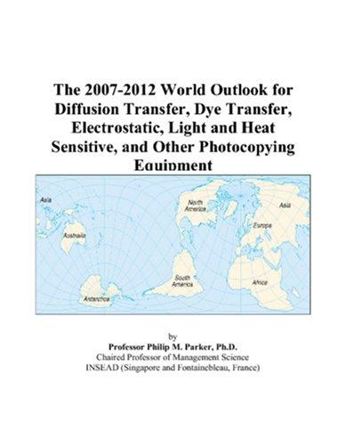 The 2007-2012 World Outlook for Diffusion Transfer, Dye Transfer, Electrostatic, Light and Heat Sensitive, and Other Photocopying Equipment
