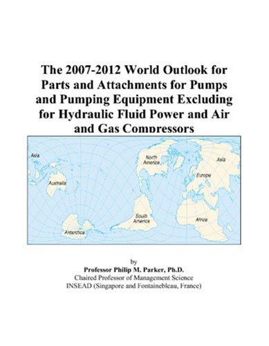 The 2007-2012 World Outlook for Parts and Attachments for Pumps and Pumping Equipment Excluding for Hydraulic Fluid Power and Air and Gas Compressors