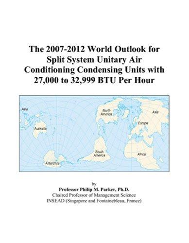 The 2007-2012 World Outlook for Split System Unitary Air Conditioning Condensing Units with 27,000 to 32,999 BTU Per Hour