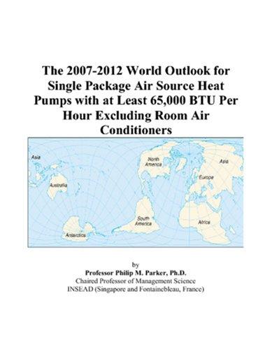 The 2007-2012 World Outlook for Single Package Air Source Heat Pumps with at Least 65,000 BTU Per Hour Excluding Room Air Conditioners