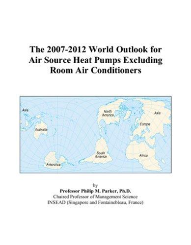 The 2007-2012 World Outlook for Air Source Heat Pumps Excluding Room Air Conditioners