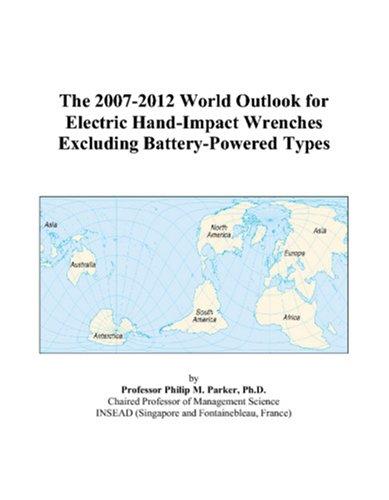The 2007-2012 World Outlook for Electric Hand-Impact Wrenches Excluding Battery-Powered Types