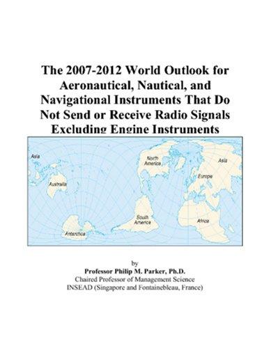 The 2007-2012 World Outlook for Aeronautical, Nautical, and Navigational Instruments That Do Not Send or Receive Radio Signals Excluding Engine Instruments