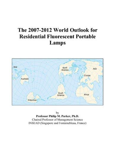The 2007-2012 World Outlook for Residential Fluorescent Portable Lamps