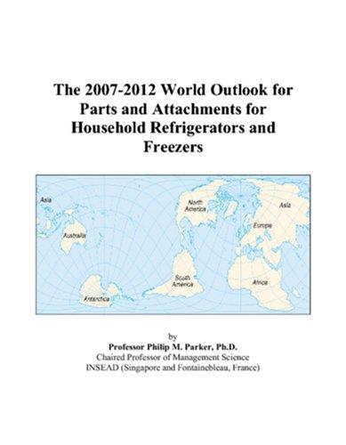 The 2007-2012 World Outlook for Parts and Attachments for Household Refrigerators and Freezers