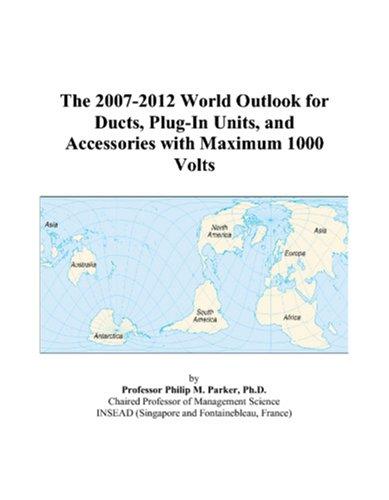 The 2007-2012 World Outlook for Ducts, Plug-In Units, and Accessories with Maximum 1000 Volts