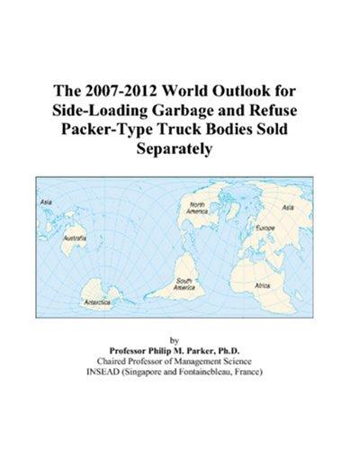 The 2007-2012 World Outlook for Side-Loading Garbage and Refuse Packer-Type Truck Bodies Sold Separately