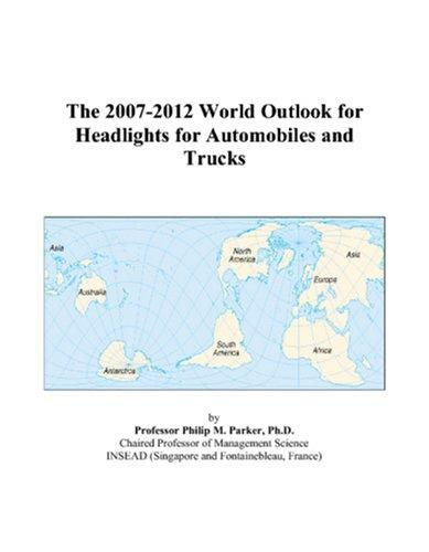 The 2007-2012 World Outlook for Headlights for Automobiles and Trucks