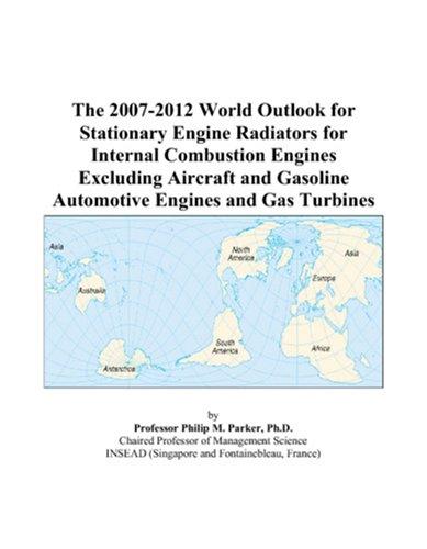 The 2007-2012 World Outlook for Stationary Engine Radiators for Internal Combustion Engines Excluding Aircraft and Gasoline Automotive Engines and Gas Turbines