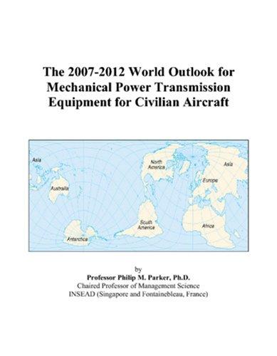 The 2007-2012 World Outlook for Mechanical Power Transmission Equipment for Civilian Aircraft