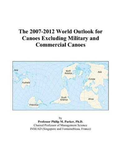 The 2007-2012 World Outlook for Canoes Excluding Military and Commercial Canoes