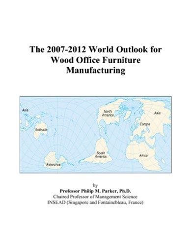 The 2007-2012 World Outlook for Wood Office Furniture Manufacturing