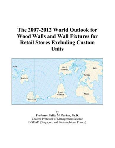 The 2007-2012 World Outlook for Wood Walls and Wall Fixtures for Retail Stores Excluding Custom Units