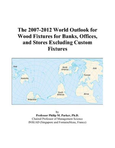 The 2007-2012 World Outlook for Wood Fixtures for Banks, Offices, and Stores Excluding Custom Fixtures