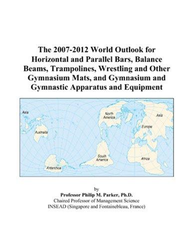 The 2007-2012 World Outlook for Horizontal and Parallel Bars, Balance Beams, Trampolines, Wrestling and Other Gymnasium Mats, and Gymnasium and Gymnastic Apparatus and Equipment