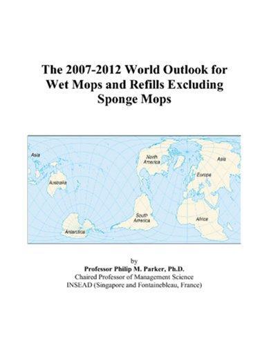 The 2007-2012 World Outlook for Wet Mops and Refills Excluding Sponge Mops