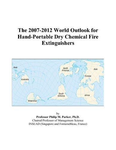 The 2007-2012 World Outlook for Hand-Portable Dry Chemical Fire Extinguishers